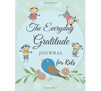 The Everyday Gratitude Journal for Kids: Beautiful Journal for Kids to take notes and reflect on every day: Teach Children to Practice Gratitude and Mindfulness