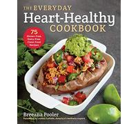 The Everyday Heart-Healthy Cookbook: 75 Gluten-Free, Dairy-Free, Clean Food Recipes