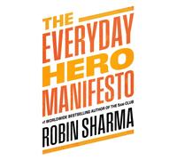 The Everyday Hero Manifesto : Activate Positivity. Maximise Productivity. Fulfil Your Purpose.