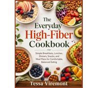 The Everyday High-Fiber Cookbook: Simple Breakfasts, Lunches, Dinners, Snacks, and Meal Plans for Comfortable, Balanced Eating