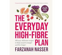 The Everyday High-Fibre Plan: 130 delicious recipes to help you feel younger and live longer