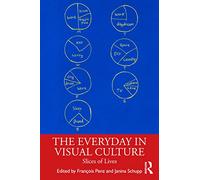The Everyday in Visual Culture: Slices of Lives