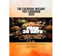 The Everyday Instant Pot Cookbook 2025: 100 Quick, Comforting & Delicious Recipes for Home Cooks