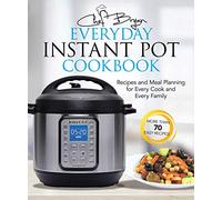The Everyday Instant Pot Cookbook: Recipes and Meal Planning for Every Cook and Every Family