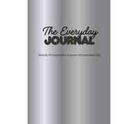 The Everyday Journal: Simple Prompts for a more Intentional Life