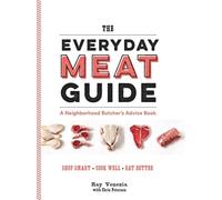 The Everyday Meat Guide: A Neighborhood Butcher's Advice Book