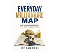 The Everyday Millionaire Map: How Normal People Quietly Build Seven-Figure Net Worths