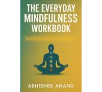 The Everyday Mindfulness Workbook: Build Peace, Focus & Inner Balance (Health & Wellness)