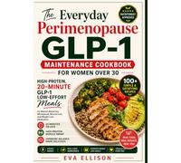 The Everyday Perimenopause GLP-1 Maintenance Cookbook for Women Over 30: High-Protein, 20-Minute GLP-1 Low-Effort Meals for Women Balancing Menopause, Muscle Loss and Weight Loss Medication