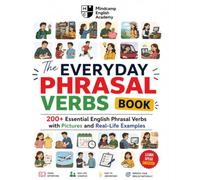 The Everyday Phrasal Verbs Book: 200+ Essential English Phrasal Verbs with Pictures and Real-Life Examples