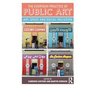 The Everyday Practice of Public Art – Art, Space, and Social Inclusion – Routledge