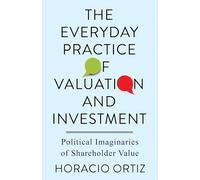 The Everyday Practice of Valuation and Investment: Political Imaginaries of Shareholder Value
