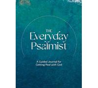 The Everyday Psalmist: A Guided Journal for Getting Real with God