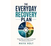 The Everyday Recovery Plan: Sleep, Rest, and Repair for People Who Refuse to Slow Down
