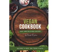 The Everyday Vegan Cookbook: Simple, Healthy and Delicious Plant-Based Recipes for Breakfast, Lunch, Dinner and Desserts