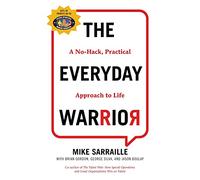 The Everyday Warrior: A No-Hack, Practical Approach to Life