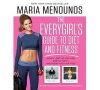 The EveryGirl's Guide to Diet and Fitness: How I Lost 40 lbs and Kept It Off-And How You Can Too!
