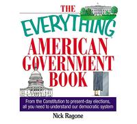 The Everything American Government Book: From the Constitution to Present-Day Elections, All You Need to Understand Our Democratic System