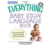 The "Everything" Baby Sign Language Book: Get an Early Start Communicating with Your Baby! (Everything S.)