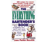 The Everything Bartender's Book: Plus Everything Else You'LL Ever Need to Know to Stand Proud behind the Bar