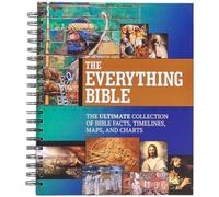 The Everything Bible : The Ultimate Collection of Bible Facts, Timelines, Maps, and Charts