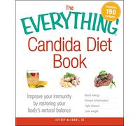 The Everything Candida Diet Book: Improve Your Immunity by Restoring Your Body's Natural Balance