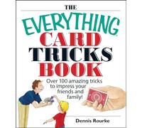 The Everything Card Tricks Book: Over 100 Amazing Tricks to Impress Your Friends And Family!