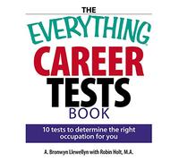 The Everything Career Tests Book: 10 Tests to Determine the Right Occupation for You
