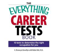 The Everything Career Tests Book: 10 Tests to Determine the Right Occupation for You
