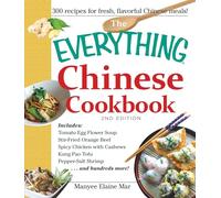 The Everything Chinese Cookbook: Includes Tomato Egg Flower Soup, Stir-Fried Orange Beef, Spicy Chicken with Cashews, Kung Pao Tofu, Pepper-Salt Shrimp, and hundreds more!