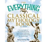 The "Everything" Classical Mythology Book: From the Heights of Mount Olympus to the Depths of the Underworld - All You Need to Know About the Classical Myths (Everything S.)