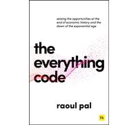 The Everything Code : Seizing the Opportunities at The End of Economic History and The Dawn of the Exponential Age
