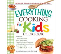 The Everything Cooking for Kids Cookbook: 300 Delicious, Nutritious Recipes for Even the Pickiest Eaters!