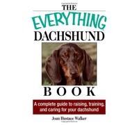 The Everything Daschund Book: A Complete Guide to Raising, Training, and Caring for Your Daschund (Everything Series: Pets)