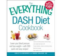 The Everything DASH Diet Cookbook: Lower your blood pressure and lose weight - with 300 quick and easy recipes! Lower your blood pressure without ... Boost your energy, and Stay healthy for life!