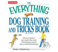 The Everything Dog Training and Tricks Book: All you need to turn even the most mischievous pooch into a well-behaved pet