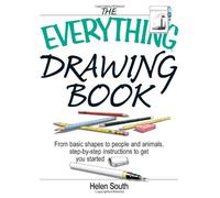 The Everything Drawing Book: From Basic Shapes To People And Animals, Step-by-step Instruction To Get You Started
