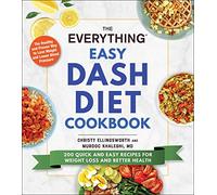 The Everything Easy DASH Diet Cookbook: 200 Quick and Easy Recipes for Weight Loss and Better Health (Everything® Series)