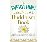 The Everything Essential Buddhism Book: A Guide to the fundemental beliefs and traditions of Buddhism, past and present (Everything® Series)