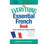 The Everything Essential French Book: All You Need to Learn French in No Time