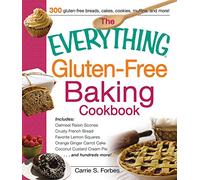 The Everything Gluten-Free Baking Cookbook: Includes Oatmeal Raisin Scones, Crusty French Bread, Favorite Lemon Squares, Orange Ginger Carrot Cake, Coconut Custard Cream Pie And Hundreds More!