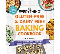 The Everything Gluten-Free & Dairy-Free Baking Cookbook : 200 Recipes for Delicious Baked Goods Without Gluten or Dairy