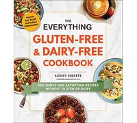 The Everything Gluten-Free & Dairy-Free Cookbook : 300 Simple and Satisfying Recipes without Gluten or Dairy
