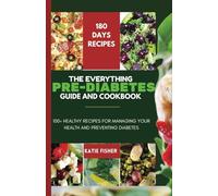 The Everything Guide Pre-Diabetes Cookbook: 100+ Healthy Recipes For Managing Your Health and Preventing Diabetes