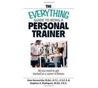 The Everything Guide To Being A Personal Trainer: All You Need to Get Started on a Career in Fitness (Everything (School & Careers)) by Kenworthy, MEd Kate published by Adams Media (2007)