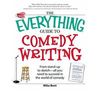 The Everything Guide to Comedy Writing: From stand-up to sketch - all you need to succeed in the world of comedy