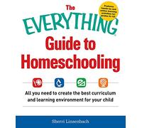 The Everything Guide To Homeschooling: All You Need to Create the Best Curriculum and Learning Environment for Your Child