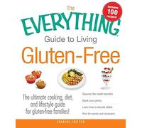 The Everything Guide to Living Gluten-Free: The Ultimate Cooking, Diet, And Lifestyle Guide For Gluten-Free Families!