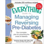 The Everything Guide to Managing and Reversing Pre-Diabetes: Your complete plan for preventing the onset of Diabetes (Everything (Health))