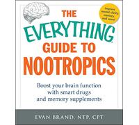 The Everything Guide To Nootropics: Boost Your Brain Function with Smart Drugs and Memory Supplements (Everything® Series)